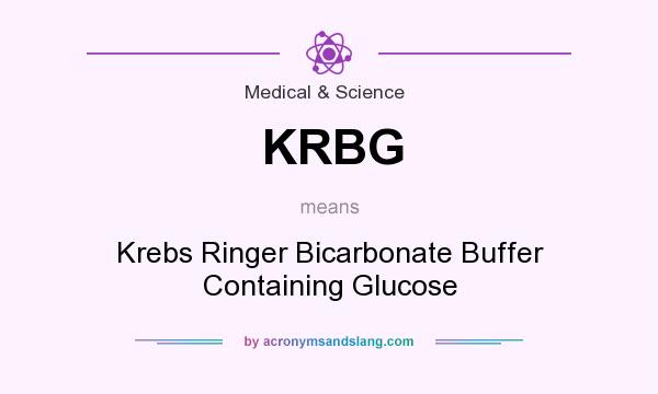What does KRBG mean? It stands for Krebs Ringer Bicarbonate Buffer Containing Glucose
