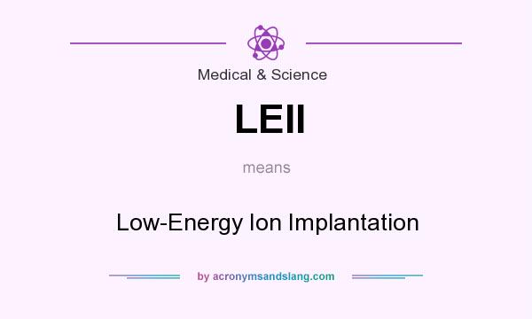What does LEII mean? It stands for Low-Energy Ion Implantation