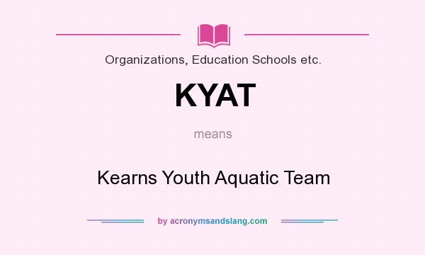 What does KYAT mean? It stands for Kearns Youth Aquatic Team
