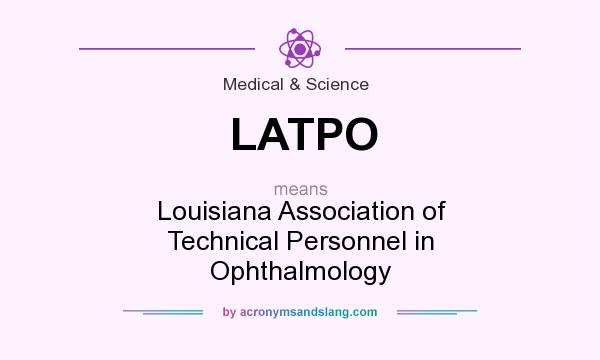 What does LATPO mean? It stands for Louisiana Association of Technical Personnel in Ophthalmology