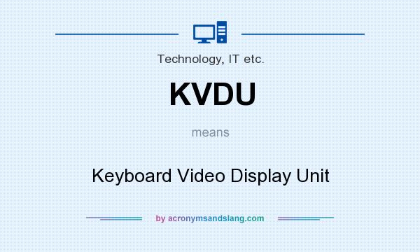 What does KVDU mean? It stands for Keyboard Video Display Unit