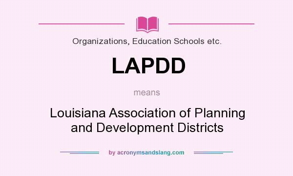 What does LAPDD mean? It stands for Louisiana Association of Planning and Development Districts