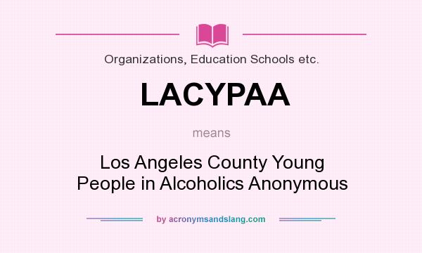 What does LACYPAA mean? It stands for Los Angeles County Young People in Alcoholics Anonymous