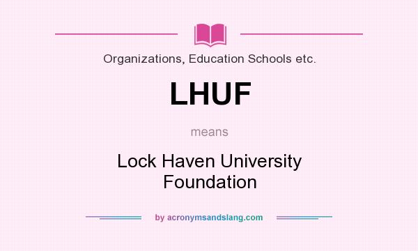 What does LHUF mean? It stands for Lock Haven University Foundation
