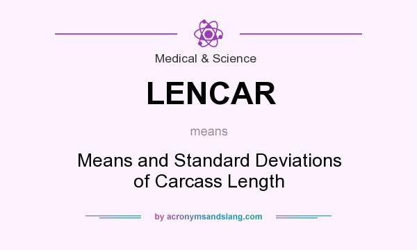 What does LENCAR mean? It stands for Means and Standard Deviations of Carcass Length