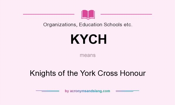 What does KYCH mean? It stands for Knights of the York Cross Honour