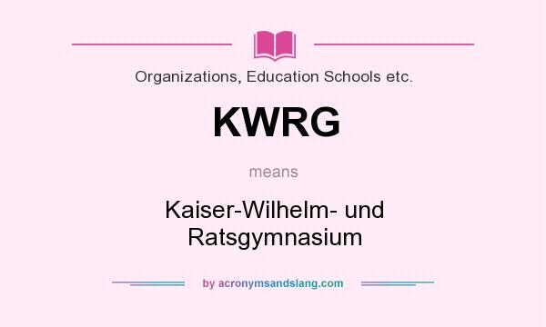 What does KWRG mean? It stands for Kaiser-Wilhelm- und Ratsgymnasium