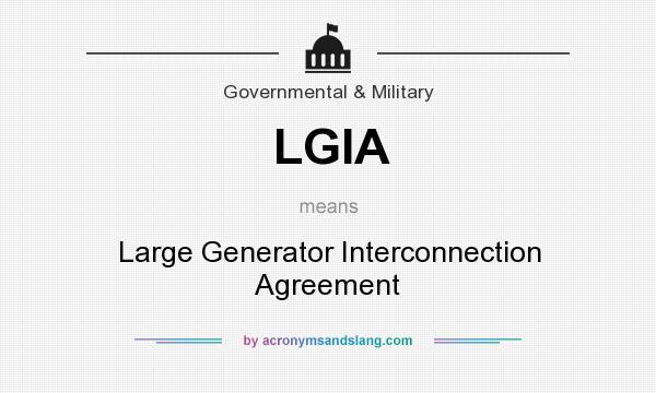 What does LGIA mean? It stands for Large Generator Interconnection Agreement