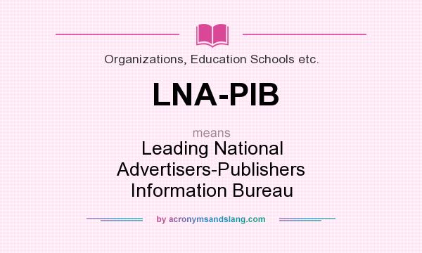 What does LNA-PIB mean? It stands for Leading National Advertisers-Publishers Information Bureau