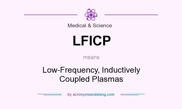 What does LFICP mean? It stands for Low-Frequency, Inductively Coupled Plasmas