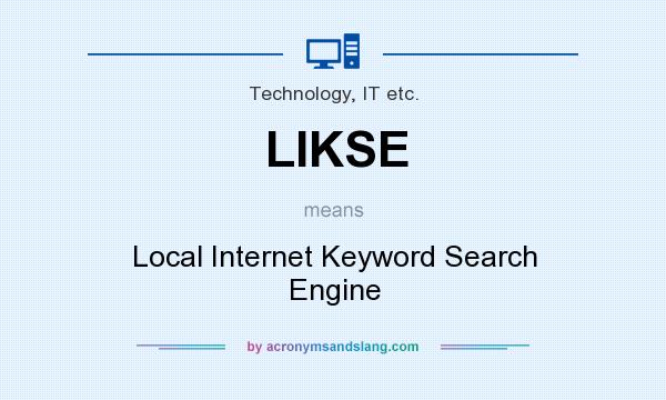 What does LIKSE mean? It stands for Local Internet Keyword Search Engine