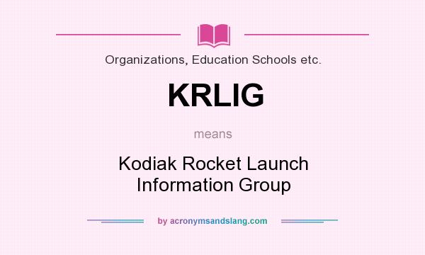 What does KRLIG mean? It stands for Kodiak Rocket Launch Information Group