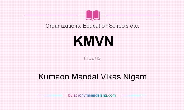 What does KMVN mean? It stands for Kumaon Mandal Vikas Nigam