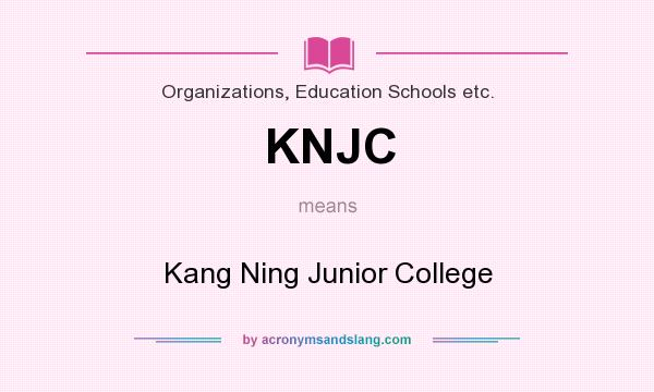 What does KNJC mean? It stands for Kang Ning Junior College