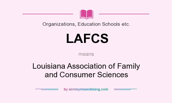 What does LAFCS mean? It stands for Louisiana Association of Family and Consumer Sciences