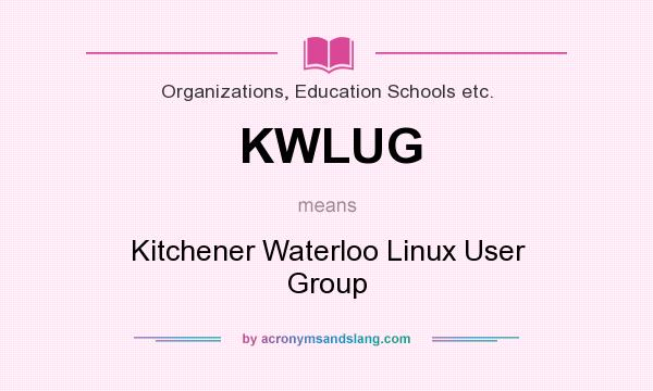 What does KWLUG mean? It stands for Kitchener Waterloo Linux User Group