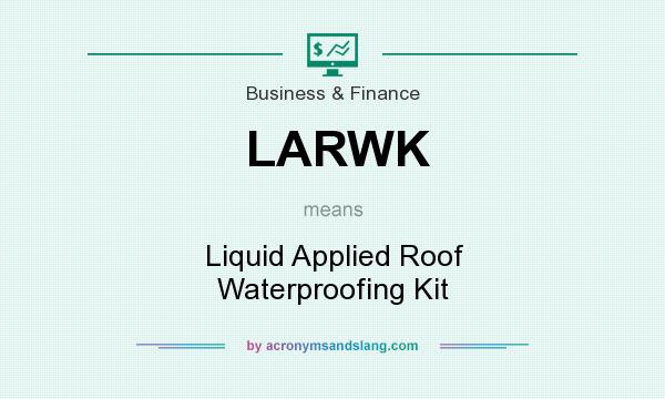 What does LARWK mean? It stands for Liquid Applied Roof Waterproofing Kit
