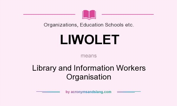 What does LIWOLET mean? It stands for Library and Information Workers Organisation