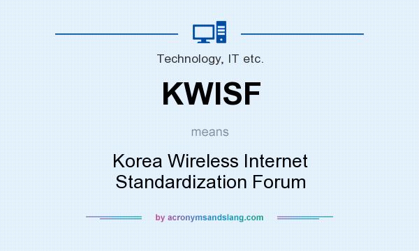 What does KWISF mean? It stands for Korea Wireless Internet Standardization Forum