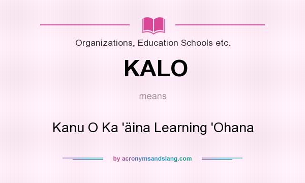 What does KALO mean? It stands for Kanu O Ka `äina Learning `Ohana