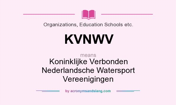 What does KVNWV mean? It stands for Koninklijke Verbonden Nederlandsche Watersport Vereenigingen