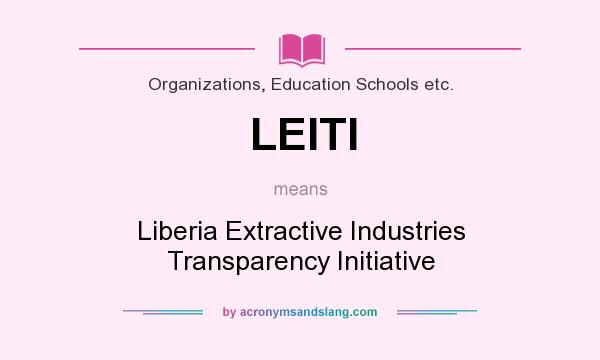 What does LEITI mean? It stands for Liberia Extractive Industries Transparency Initiative