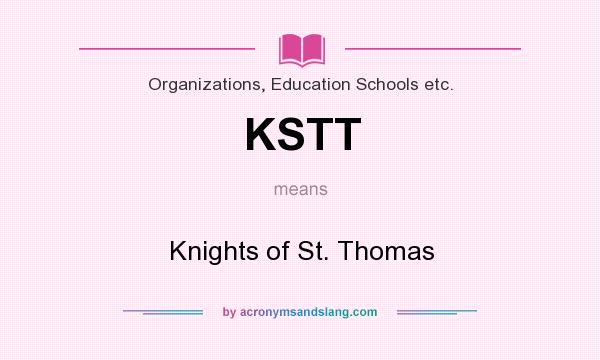 What does KSTT mean? It stands for Knights of St. Thomas