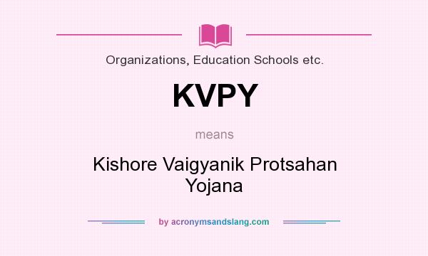 What does KVPY mean? It stands for Kishore Vaigyanik Protsahan Yojana