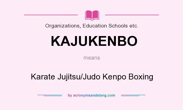 What does KAJUKENBO mean? It stands for Karate Jujitsu/Judo Kenpo Boxing