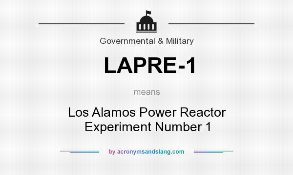 What does LAPRE-1 mean? It stands for Los Alamos Power Reactor Experiment Number 1