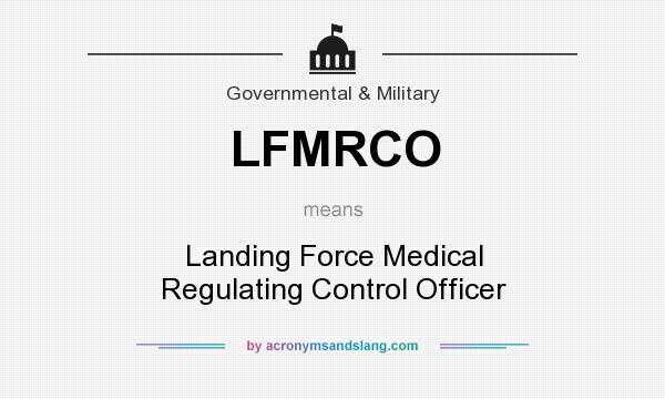 What does LFMRCO mean? It stands for Landing Force Medical Regulating Control Officer