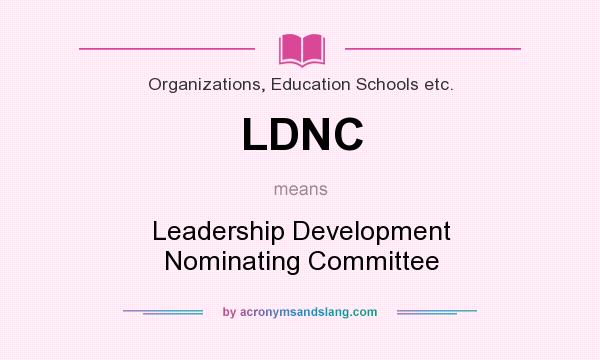 What does LDNC mean? It stands for Leadership Development Nominating Committee