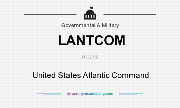 What does LANTCOM mean? It stands for United States Atlantic Command