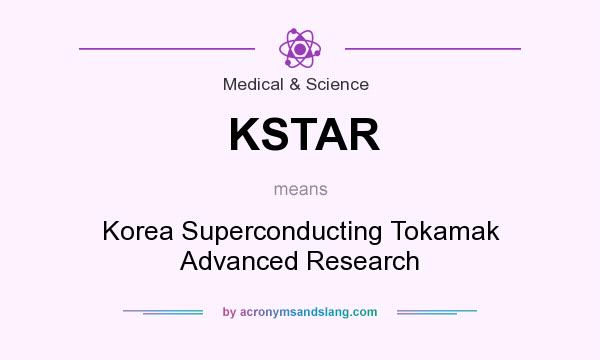 What does KSTAR mean? It stands for Korea Superconducting Tokamak Advanced Research