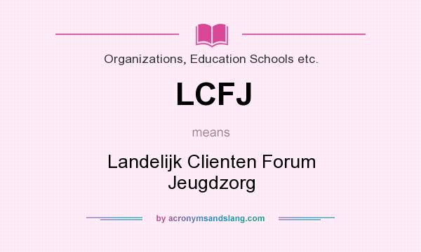 What does LCFJ mean? It stands for Landelijk Clienten Forum Jeugdzorg