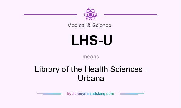 What does LHS-U mean? It stands for Library of the Health Sciences - Urbana