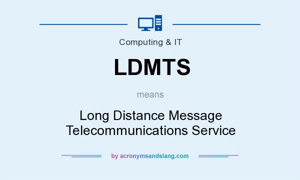 What does LDMTS mean? It stands for Long Distance Message Telecommunications Service