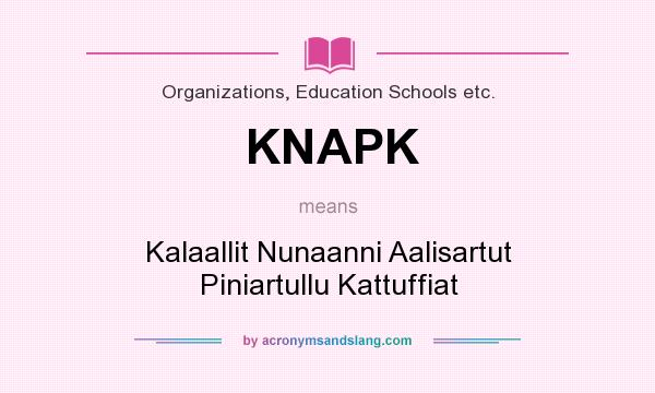 What does KNAPK mean? It stands for Kalaallit Nunaanni Aalisartut Piniartullu Kattuffiat