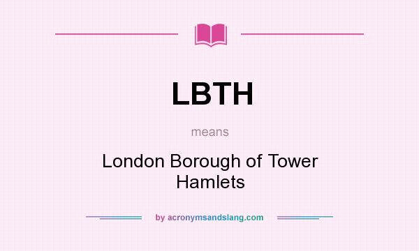 What does LBTH mean? It stands for London Borough of Tower Hamlets