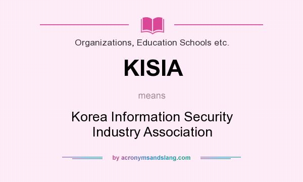 What does KISIA mean? It stands for Korea Information Security Industry Association