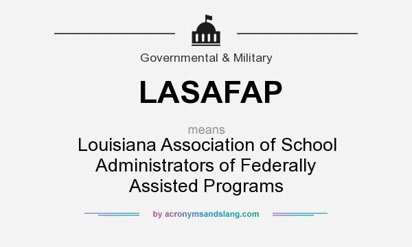 What does LASAFAP mean? It stands for Louisiana Association of School Administrators of Federally Assisted Programs