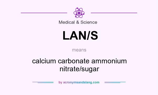 What does LAN/S mean? It stands for calcium carbonate ammonium nitrate/sugar