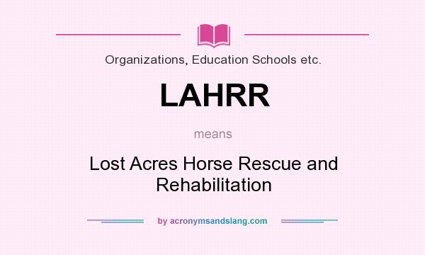 What does LAHRR mean? It stands for Lost Acres Horse Rescue and Rehabilitation