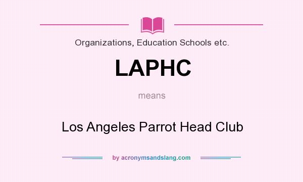 What does LAPHC mean? It stands for Los Angeles Parrot Head Club
