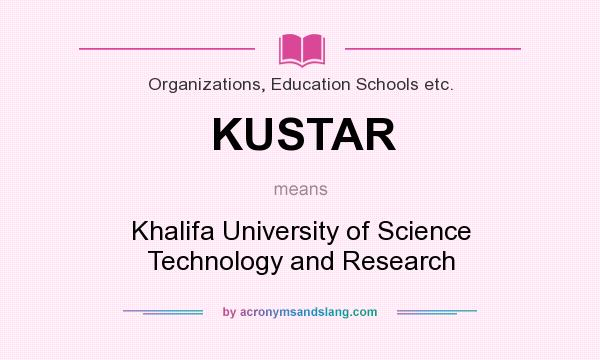 What does KUSTAR mean? It stands for Khalifa University of Science Technology and Research