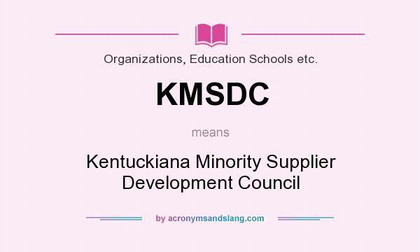 What does KMSDC mean? It stands for Kentuckiana Minority Supplier Development Council