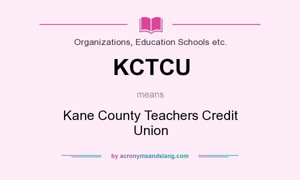 What does KCTCU mean? It stands for Kane County Teachers Credit Union