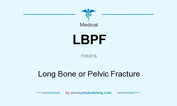 What does LBPF mean? It stands for Long Bone or Pelvic Fracture