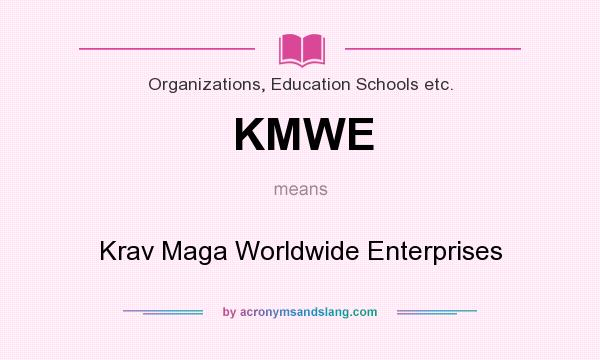 What does KMWE mean? It stands for Krav Maga Worldwide Enterprises