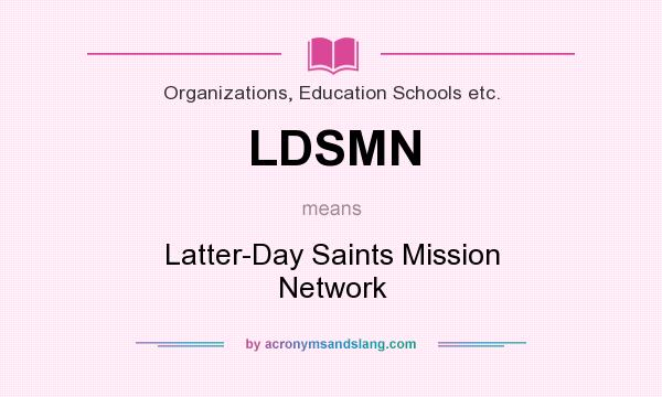 What does LDSMN mean? It stands for Latter-Day Saints Mission Network
